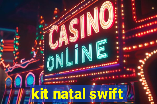 kit natal swift